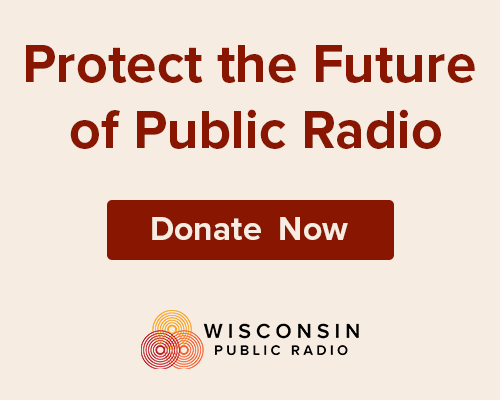 A graphic reads Protect the Future of Public Radio with a Donate Now button and the Wisconsin Public Radio logo at the bottom.